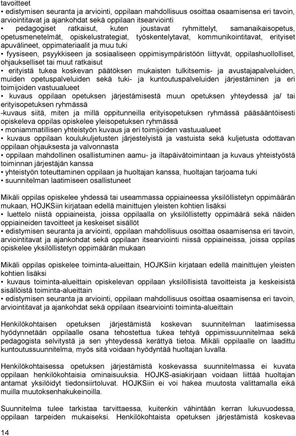 oppimisympäristöön liittyvät, oppilashuollolliset, ohjaukselliset tai muut ratkaisut erityistä tukea koskevan päätöksen mukaisten tulkitsemis- ja avustajapalveluiden, muiden opetuspalveluiden sekä