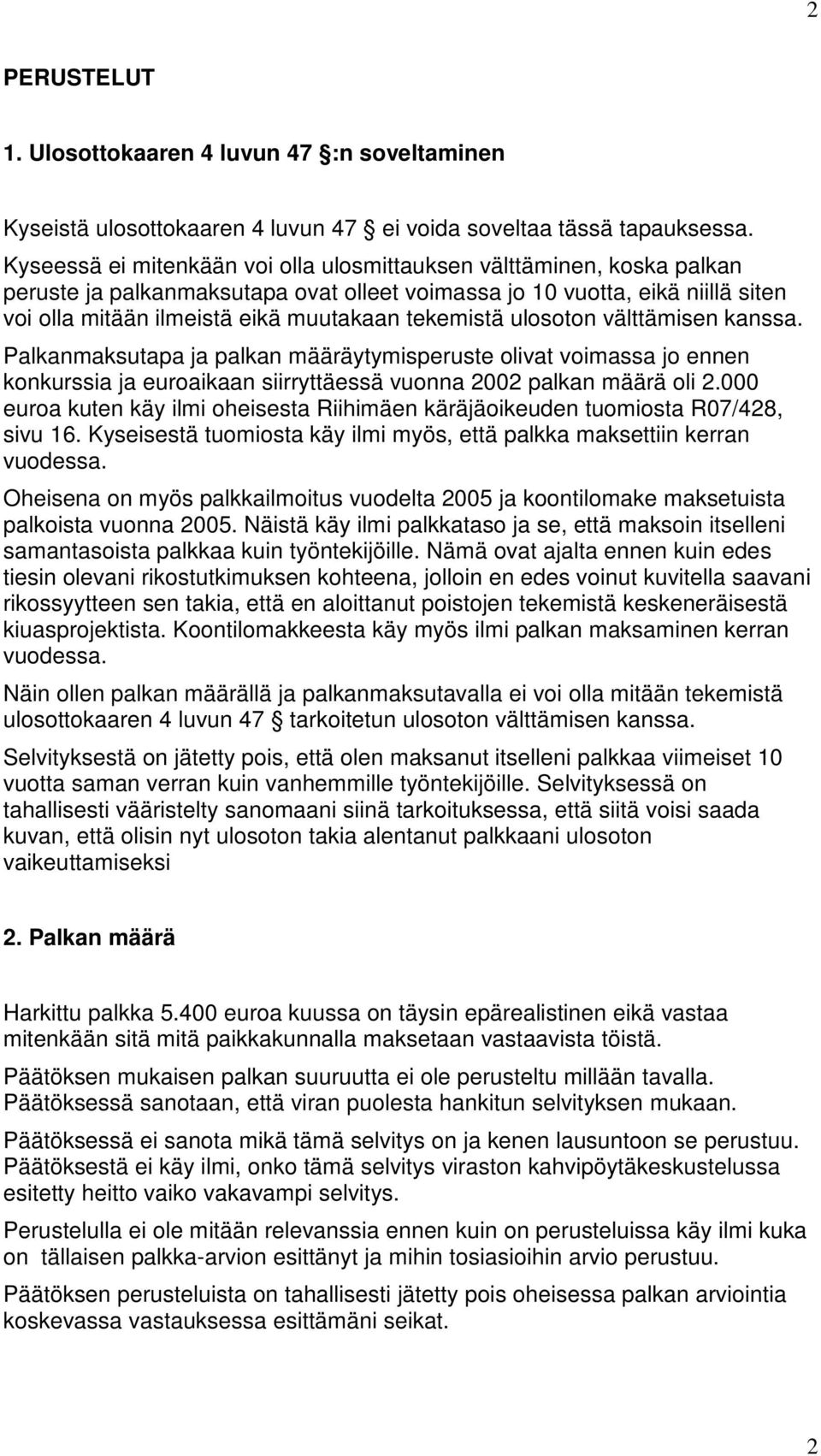 tekemistä ulosoton välttämisen kanssa. Palkanmaksutapa ja palkan määräytymisperuste olivat voimassa jo ennen konkurssia ja euroaikaan siirryttäessä vuonna 2002 palkan määrä oli 2.