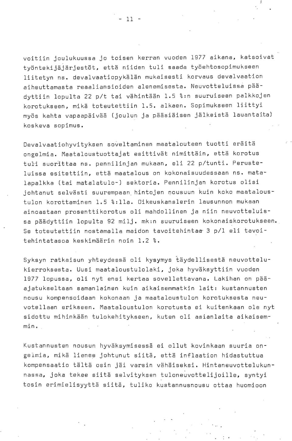 5 %:n suuruiseen palkkojen korotukseen, mikä toteutettiin 1.5. alkaen. Sopimukseen liittyi myös kahta vapaapäivää (joulun ja pääsiäisen jälkeistä lauantaita) koskeva sopimus.