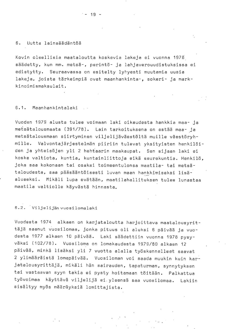 Maanhankintalaki Vuoden 1979 alusta tulee voimaan laki oikeudesta hankkia maa- ja metsätalousmaata (391/78). Lain tarkoituksena on estää maa-.