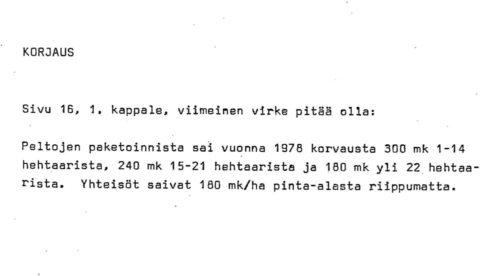 sai vuonna 1978 korvausta 300 mk 1-14 hehtaarista, 240 mk