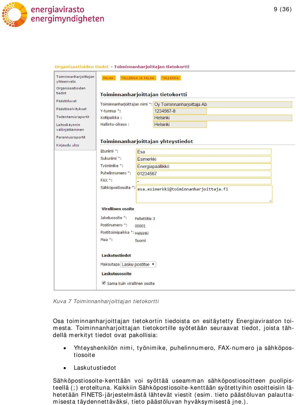 FAX-numero ja sähköpostiosoite Laskutustiedot Sähköpostiosoite-kenttään voi syöttää useamman sähköpostiosoitteen puolipisteellä (;) eroteltuna.