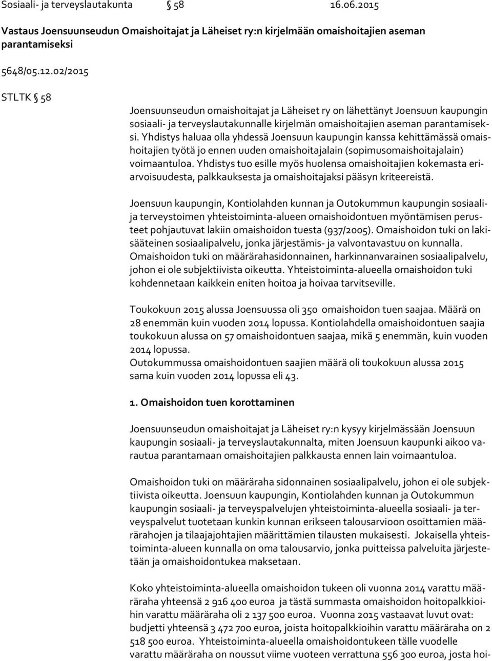 Yhdistys haluaa olla yhdessä Joensuun kaupungin kanssa kehittämässä omaishoi ta jien työtä jo ennen uuden omaishoitajalain (so pi mus omais hoi ta ja lain) voimaantuloa.