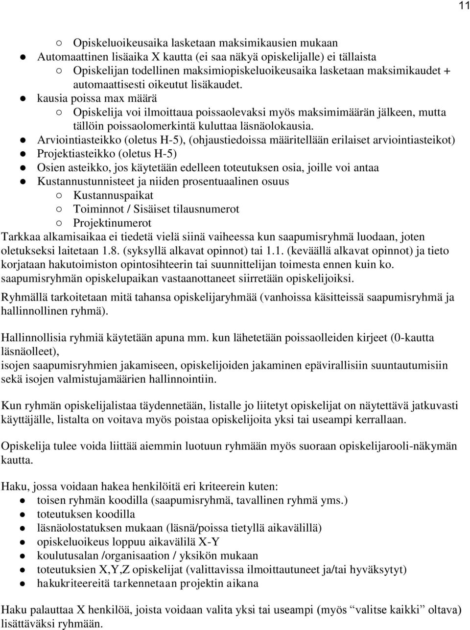 kausia poissa max määrä Opiskelija voi ilmoittaua poissaolevaksi myös maksimimäärän jälkeen, mutta tällöin poissaolomerkintä kuluttaa läsnäolokausia.