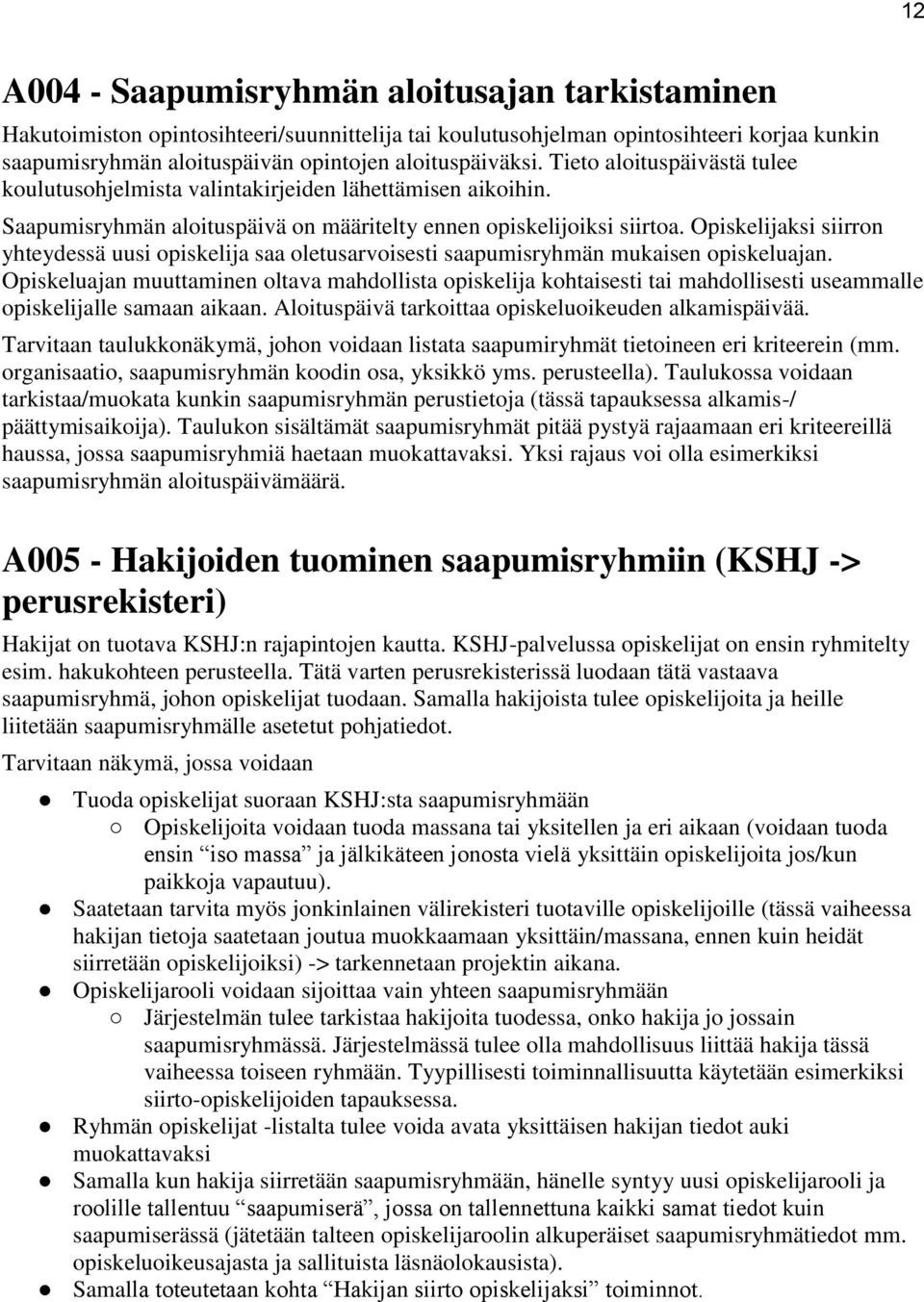 Opiskelijaksi siirron yhteydessä uusi opiskelija saa oletusarvoisesti saapumisryhmän mukaisen opiskeluajan.