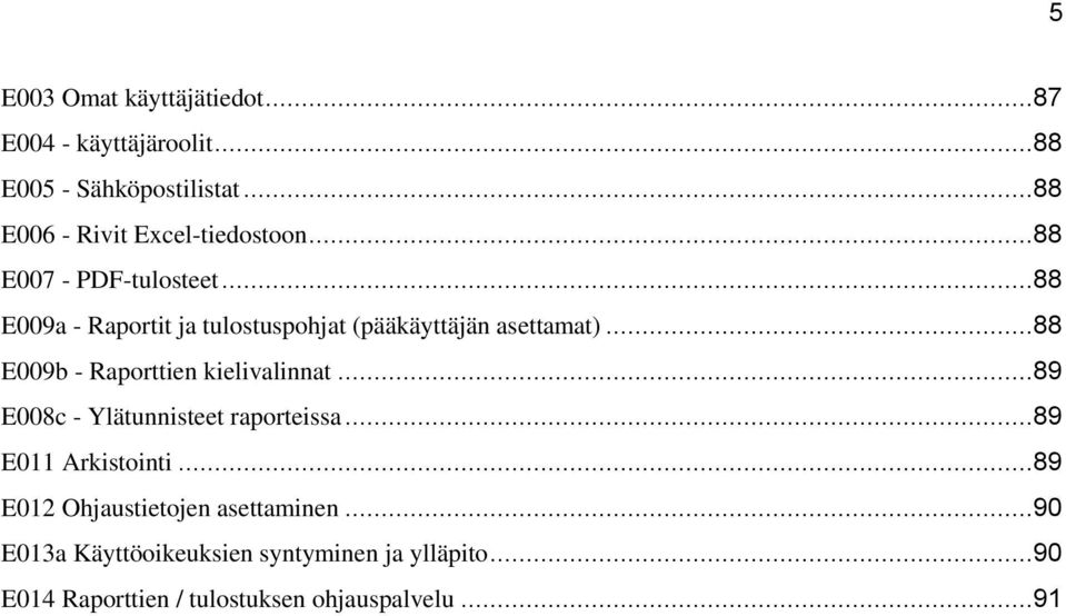 ..88 E009a - Raportit ja tulostuspohjat (pääkäyttäjän asettamat)...88 E009b - Raporttien kielivalinnat.