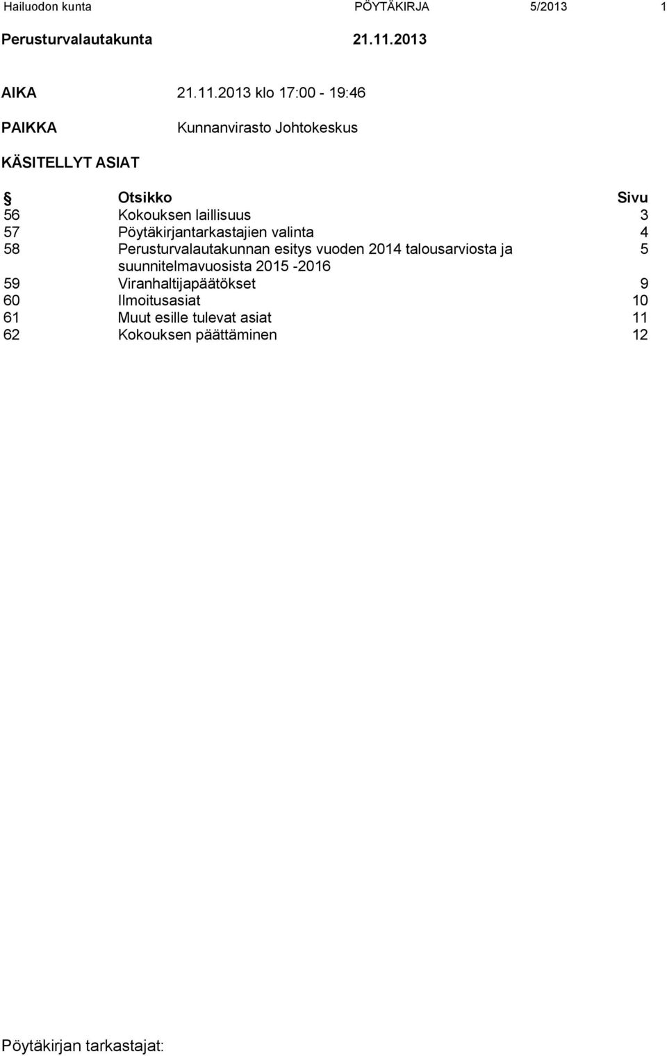 2013 klo 17:00-19:46 PAIKKA Kunnanvirasto Johtokeskus KÄSITELLYT ASIAT Otsikko Sivu 56 Kokouksen