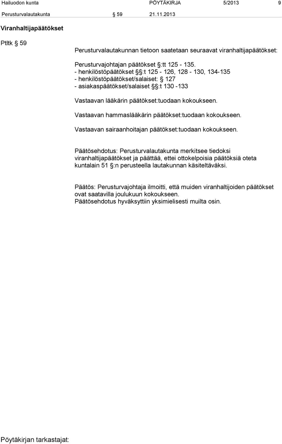 - henkilöstöpäätökset :t 125-126, 128-130, 134-135 - henkilöstöpäätökset/salaiset: 127 - asiakaspäätökset/salaiset :t 130-133 Vastaavan lääkärin päätökset:tuodaan kokoukseen.