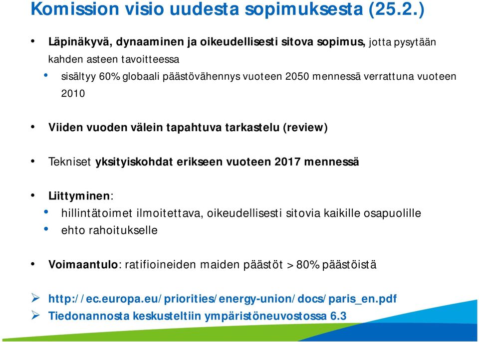 2050 mennessä verrattuna vuoteen 2010 Viiden vuoden välein tapahtuva tarkastelu (review) Tekniset yksityiskohdat erikseen vuoteen 2017 mennessä