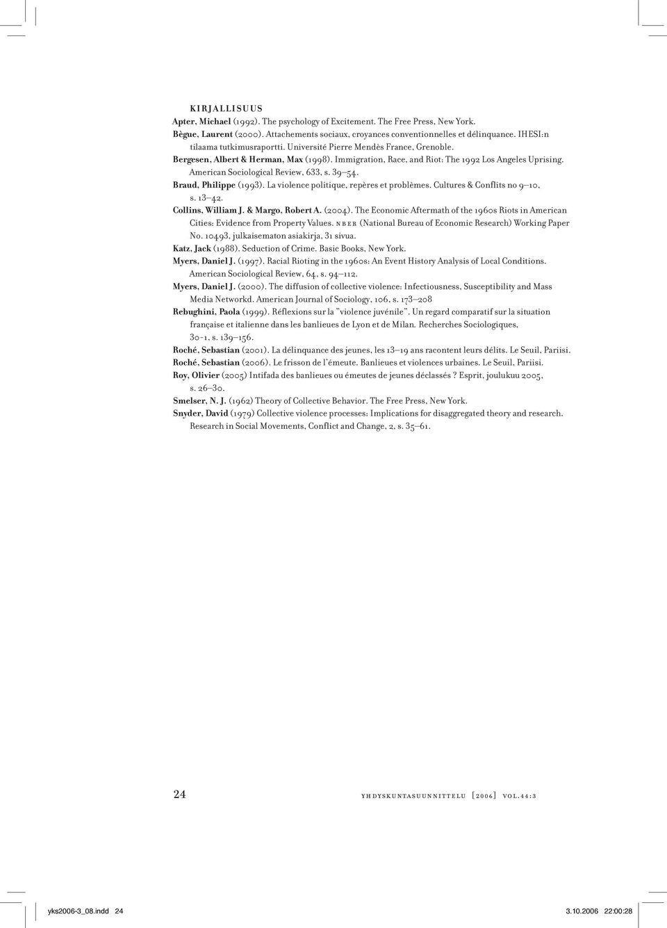 American Sociological Review, 633, s. 39 54. Braud, Philippe (1993). La violence politique, repères et problèmes. Cultures & Conflits no 9 10, s. 13 42. Collins, William J. & Margo, Robert A. (2004).