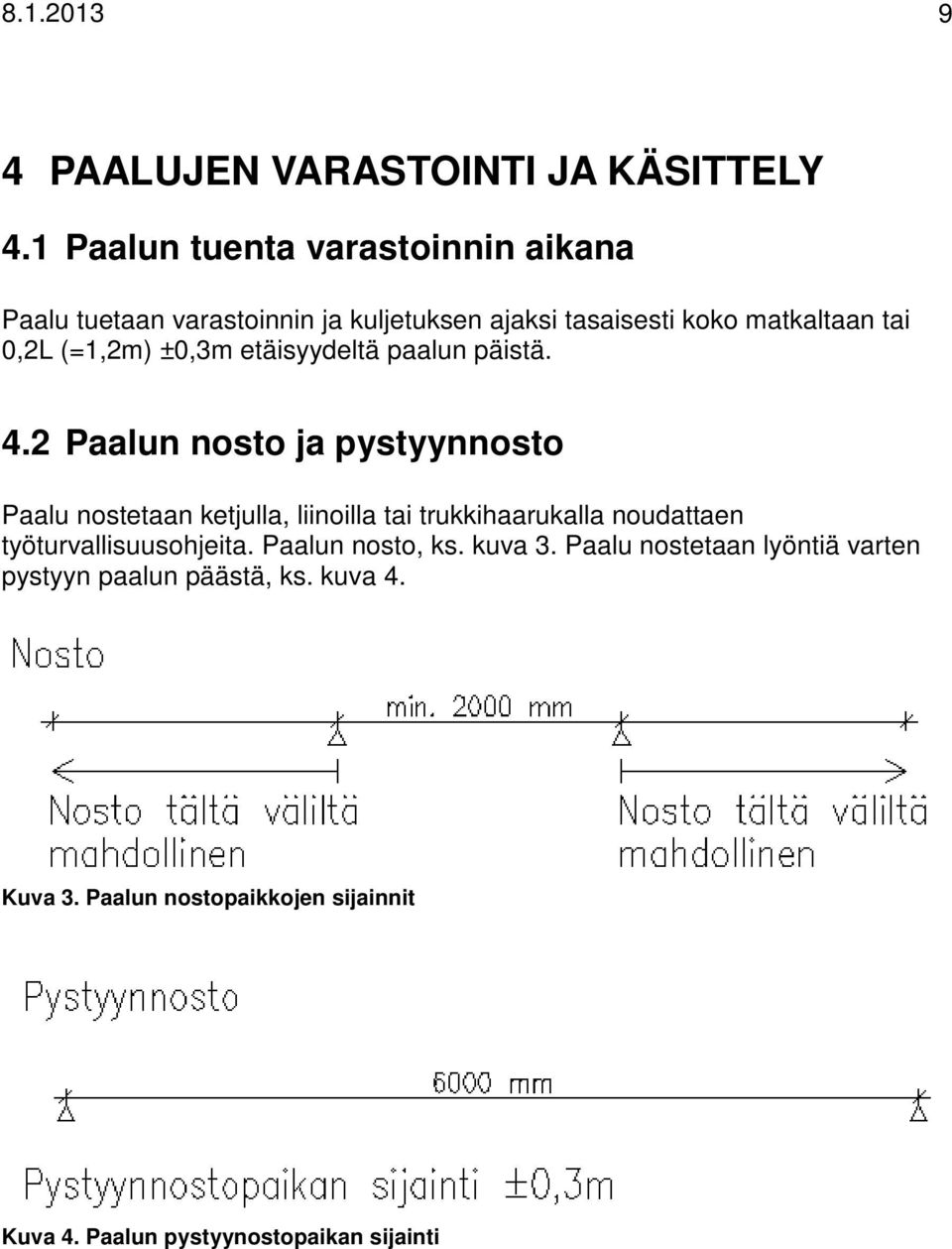 (=1,2m) ±0,3m etäisyydeltä paalun päistä. 4.