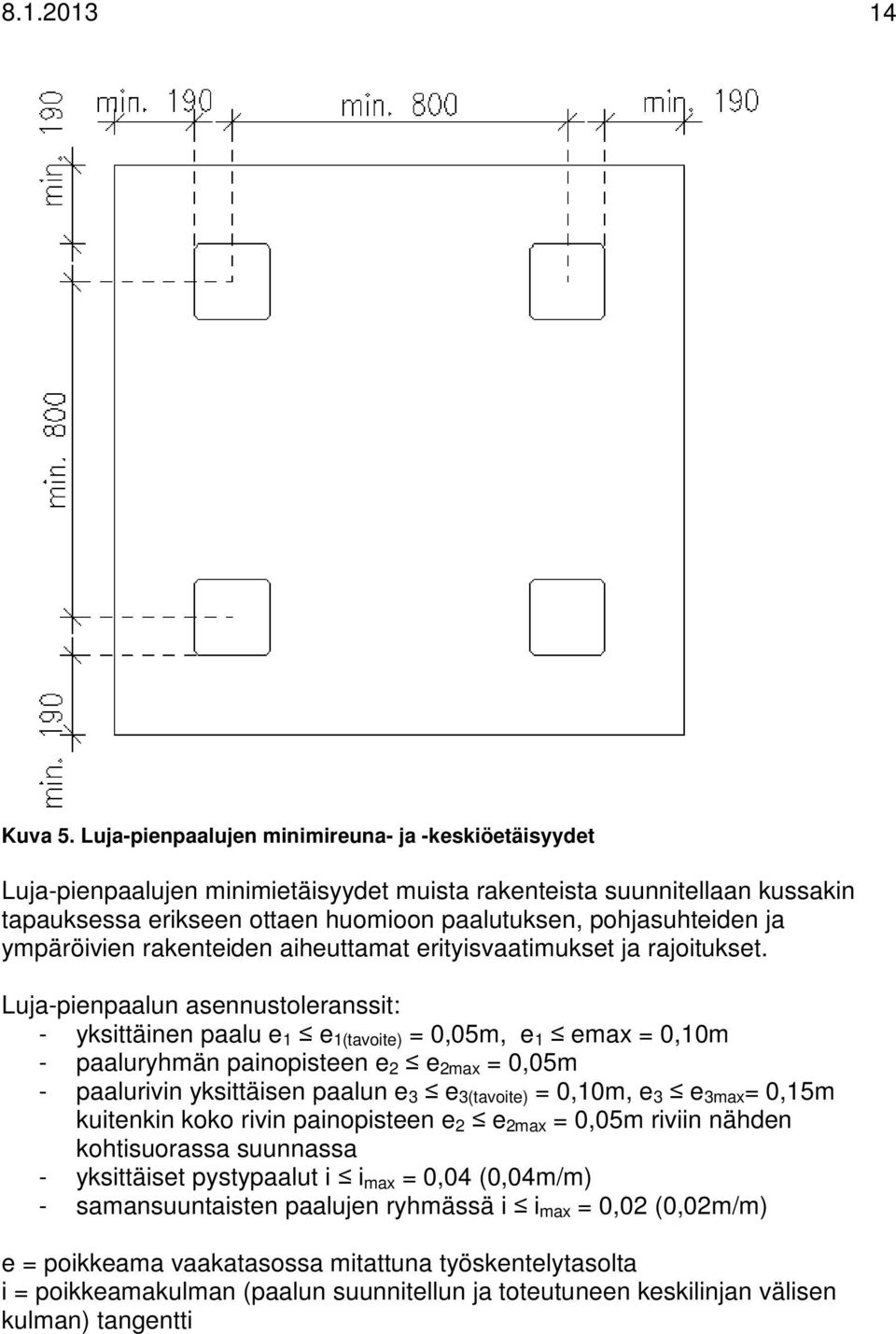 ympäröivien rakenteiden aiheuttamat erityisvaatimukset ja rajoitukset.