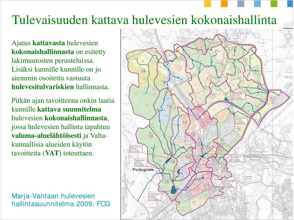 Pitkän ajan tavoitteena onkin laatia kunnille kattava suunnitelma hulevesien kokonaishallinnasta, jossa hulevesien hallinta