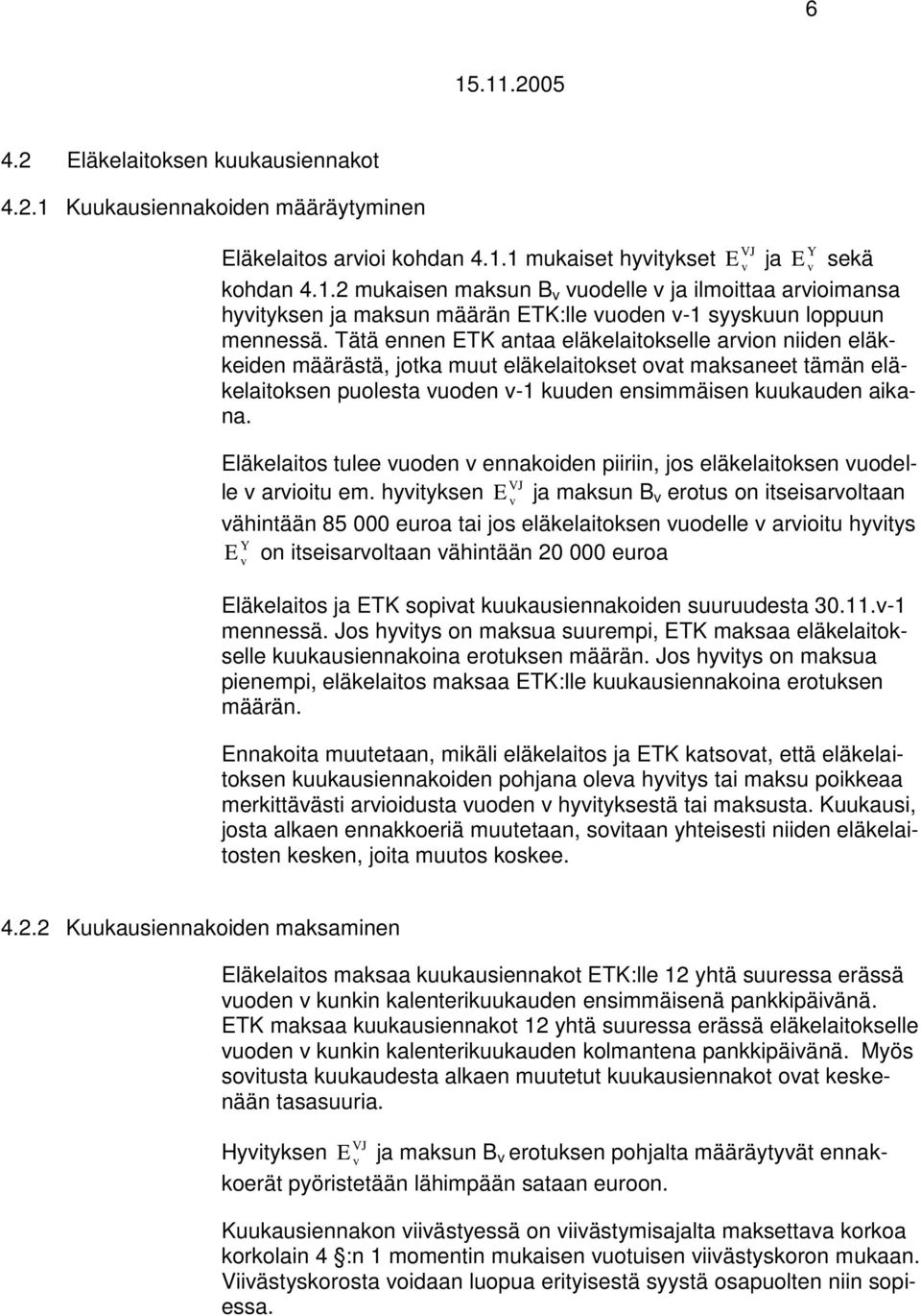 Eläkelaitos tulee uoden ennakoiden piiriin, jos eläkelaitoksen uodelle arioitu em.