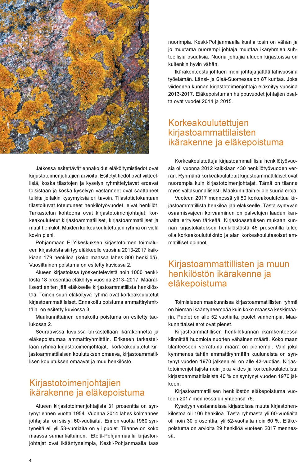 Eläkepoistuman huippuvuodet johtajien osalta ovat vuodet 2014 ja 2015.