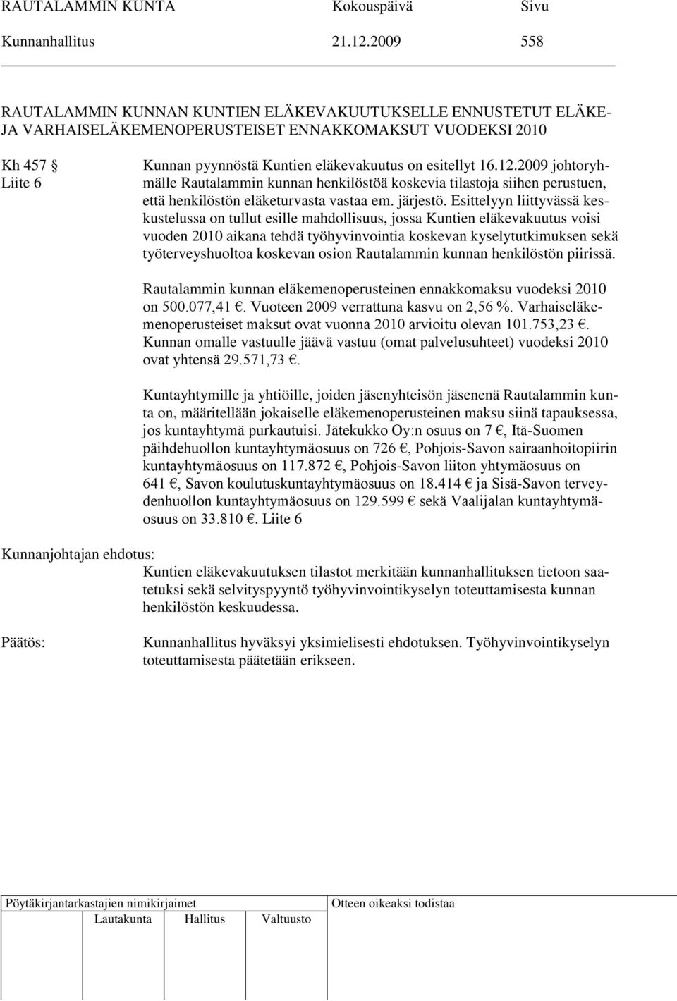 16.12.2009 johtoryhmälle Rautalammin kunnan henkilöstöä koskevia tilastoja siihen perustuen, että henkilöstön eläketurvasta vastaa em. järjestö.