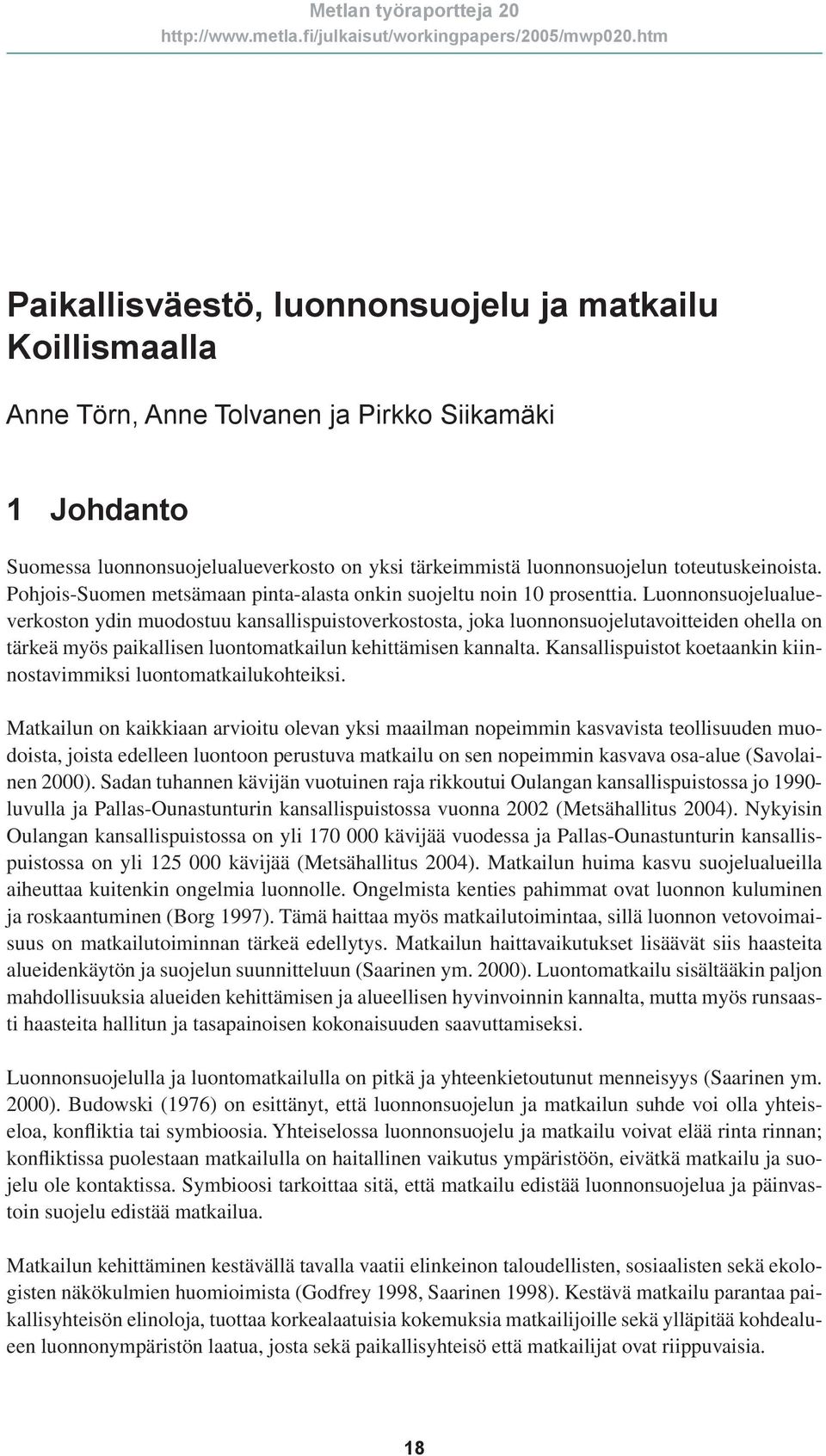 Luonnonsuojelualueverkoston ydin muodostuu kansallispuistoverkostosta, joka luonnonsuojelutavoitteiden ohella on tärkeä myös paikallisen luontomatkailun kehittämisen kannalta.