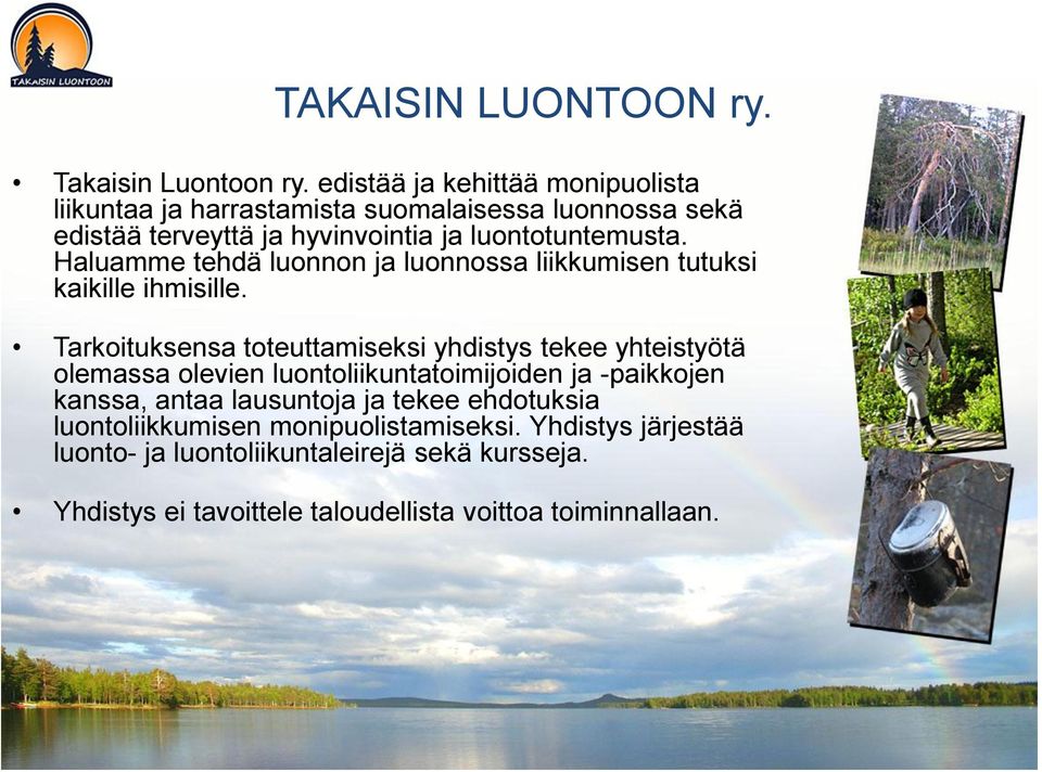 Haluamme tehdä luonnon ja luonnossa liikkumisen tutuksi kaikille ihmisille.