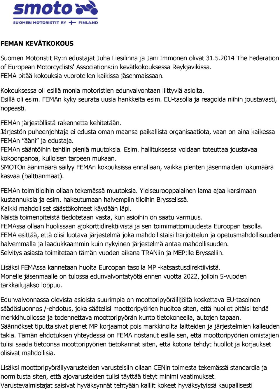 EU-tasolla ja reagoida niihin joustavasti, nopeasti. FEMAn järjestöllistä rakennetta kehitetään.