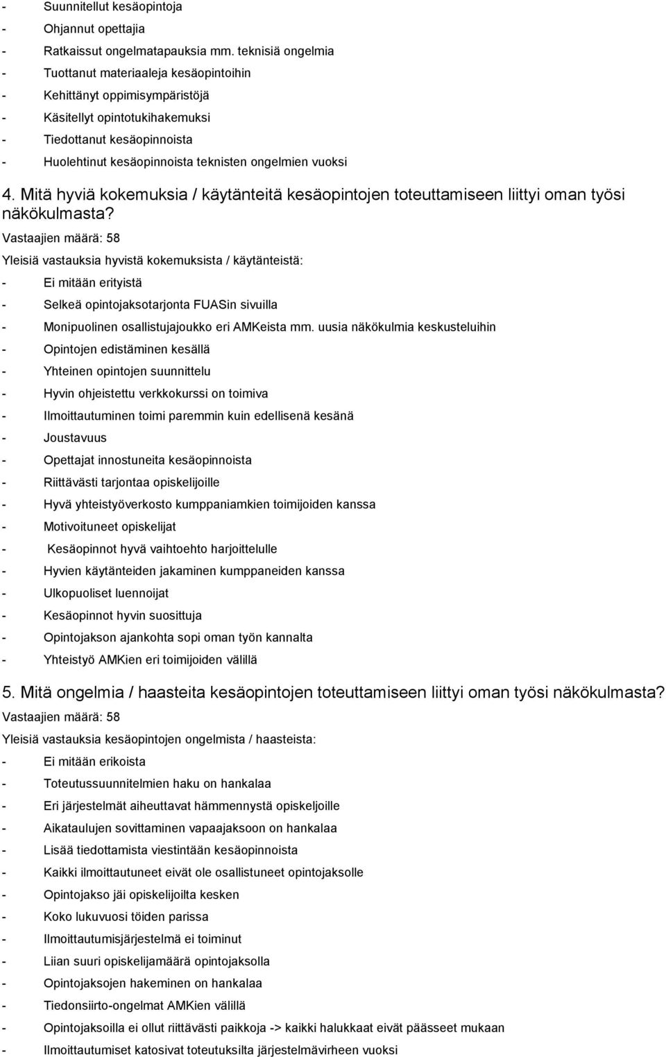 ongelmien vuoksi 4. Mitä hyviä kokemuksia / käytänteitä kesäopintojen toteuttamiseen liittyi oman työsi näkökulmasta?