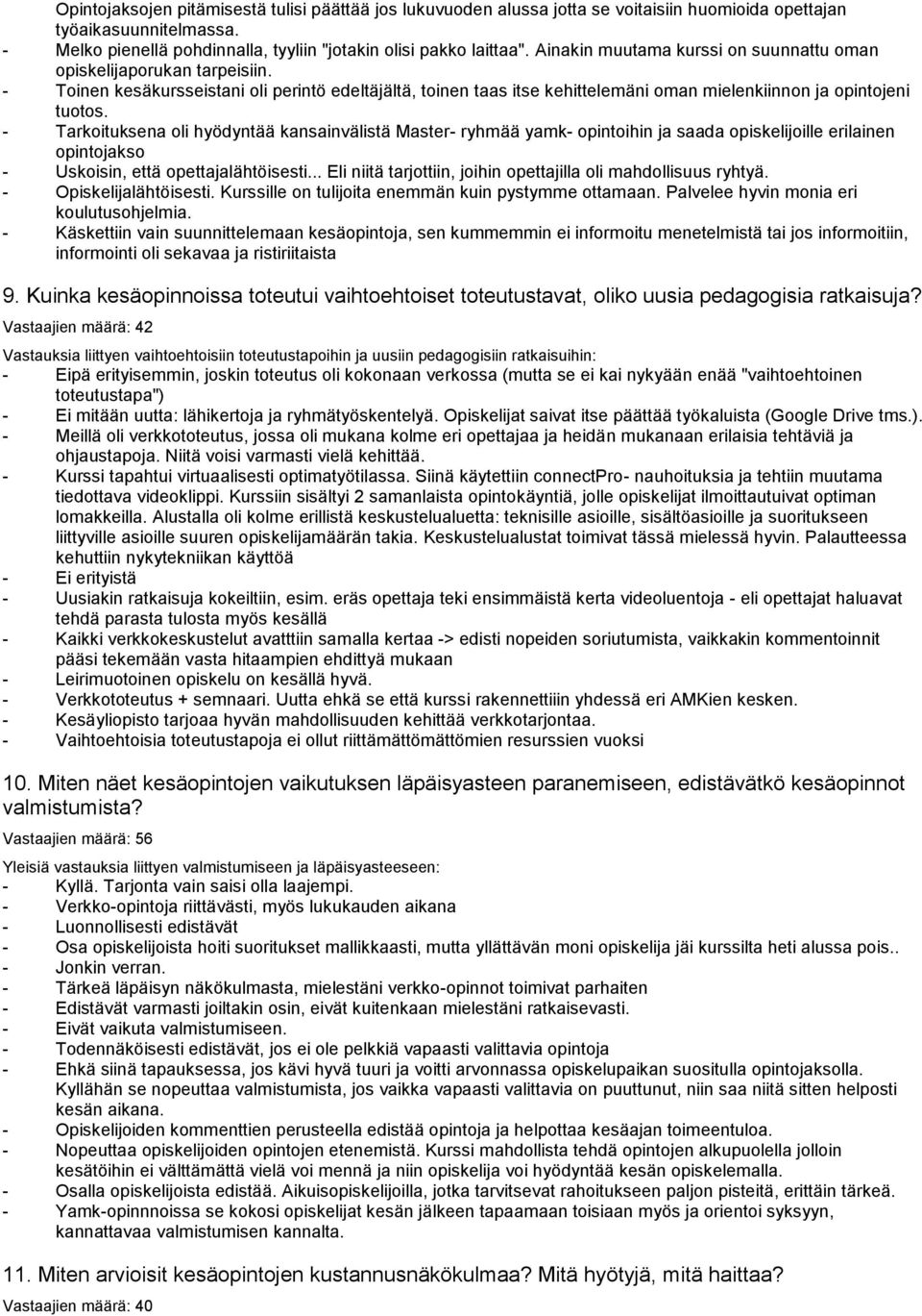 - Tarkoituksena oli hyödyntää kansainvälistä Master- ryhmää yamk- opintoihin ja saada opiskelijoille erilainen opintojakso - Uskoisin, että opettajalähtöisesti.