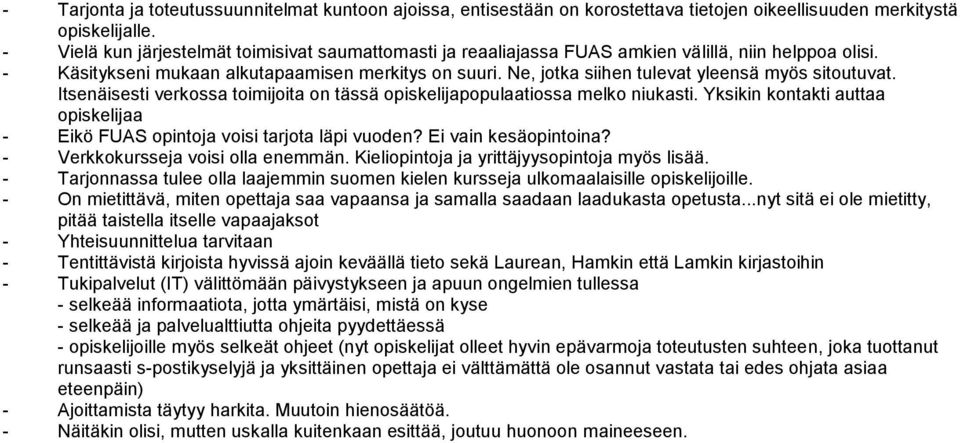 Ne, jotka siihen tulevat yleensä myös sitoutuvat. Itsenäisesti verkossa toimijoita on tässä opiskelijapopulaatiossa melko niukasti.