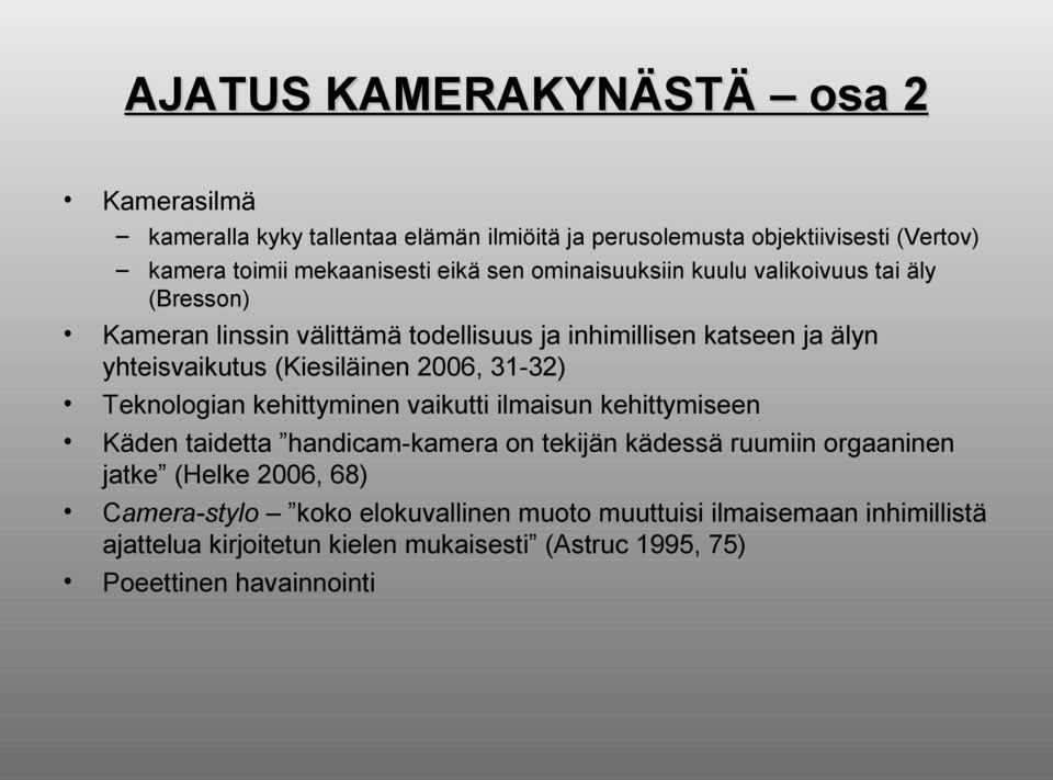 2006, 31-32) Teknologian kehittyminen vaikutti ilmaisun kehittymiseen Käden taidetta handicam-kamera on tekijän kädessä ruumiin orgaaninen jatke (Helke