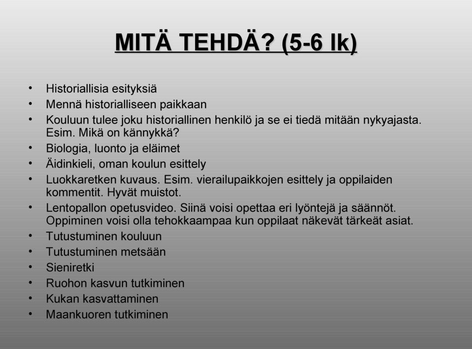 Mikä on kännykkä? Biologia, luonto ja eläimet Äidinkieli, oman koulun esittely Luokkaretken kuvaus. Esim.