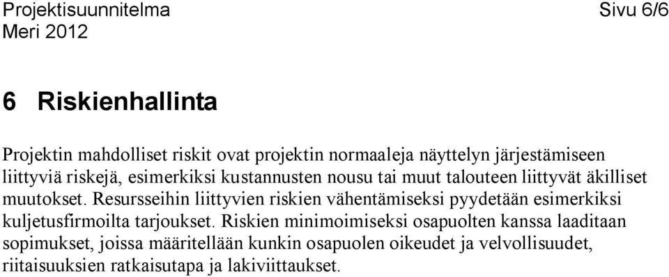 Resursseihin liittyvien riskien vähentämiseksi pyydetään esimerkiksi kuljetusfirmoilta tarjoukset.