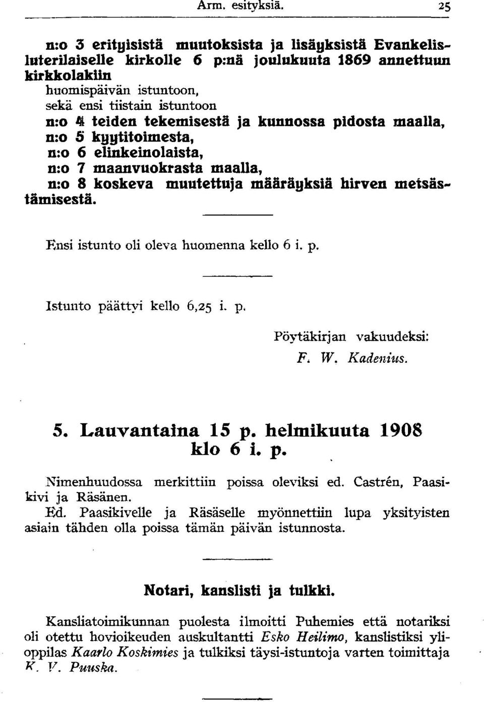 tekemisestä ja kunnossa pidosta maalla, n:o S kyytitoimesta, n:o 6 elinkeinolaista, n:o 7 maanvuokrasta maalla, n:o 8 koskeva muutettuja määräyksiä hirven metsästämisestä.