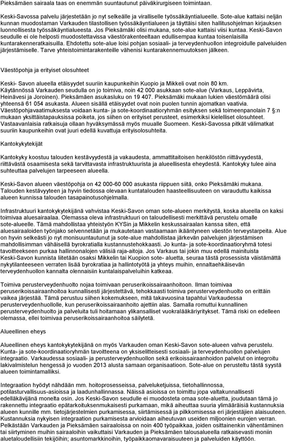 Jos Pieksämäki olisi mukana, sote-alue kattaisi viisi kuntaa. Keski-Savon seudulle ei ole helposti muodostettavissa väestörakenteeltaan edullisempaa kuntaa toisenlaisilla kuntarakenneratkaisuilla.