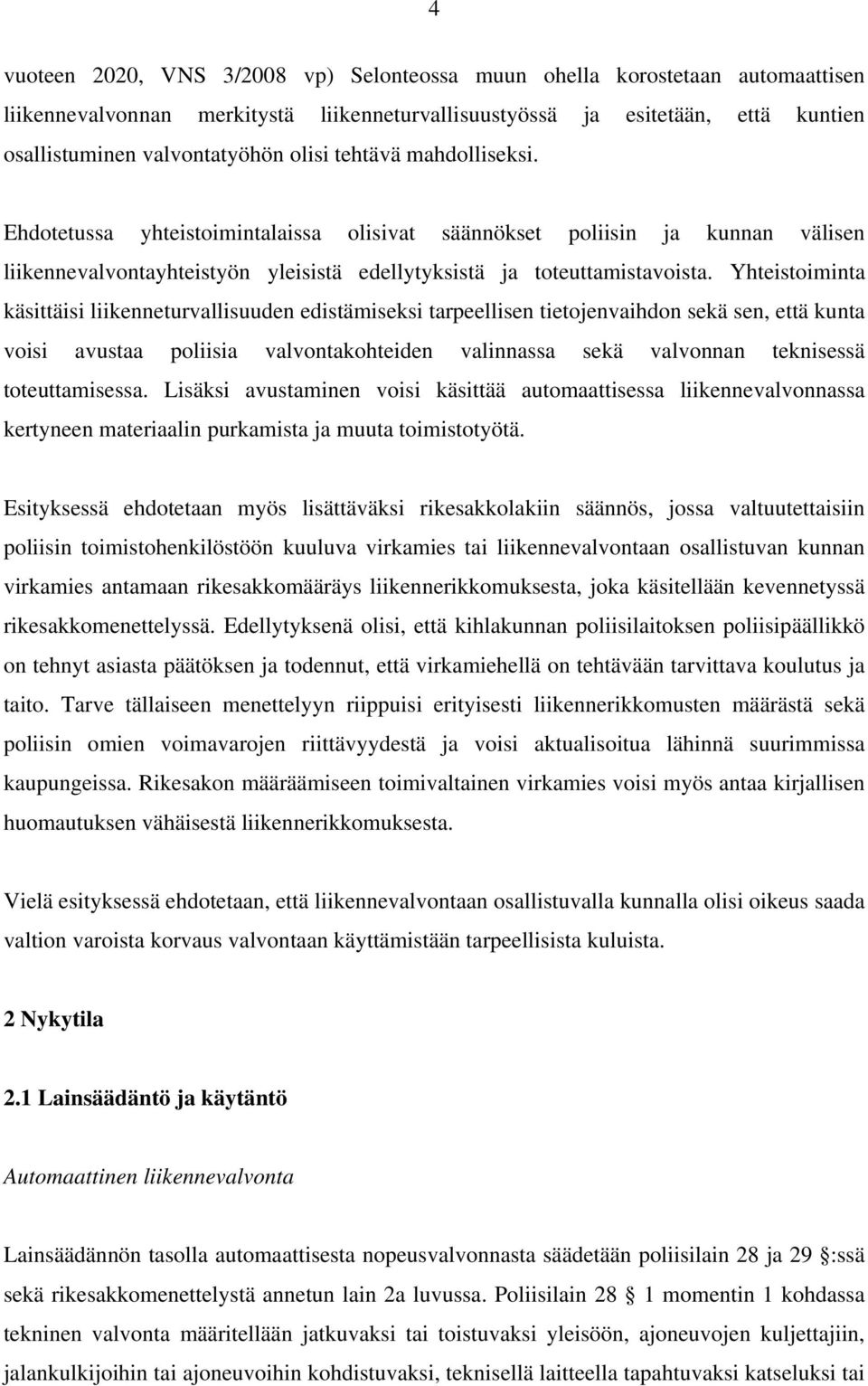 Yhteistoiminta käsittäisi liikenneturvallisuuden edistämiseksi tarpeellisen tietojenvaihdon sekä sen, että kunta voisi avustaa poliisia valvontakohteiden valinnassa sekä valvonnan teknisessä