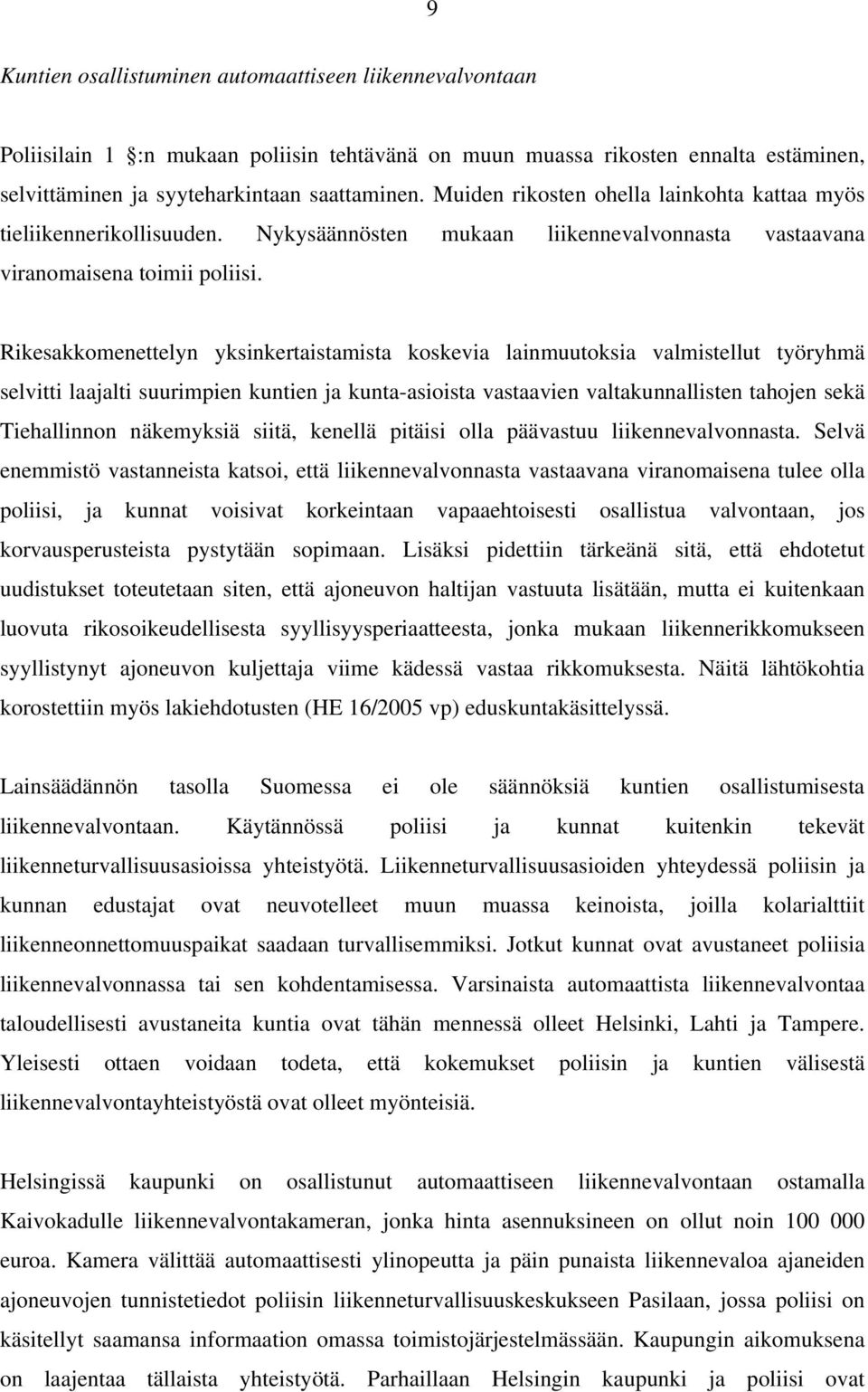 Rikesakkomenettelyn yksinkertaistamista koskevia lainmuutoksia valmistellut työryhmä selvitti laajalti suurimpien kuntien ja kunta-asioista vastaavien valtakunnallisten tahojen sekä Tiehallinnon