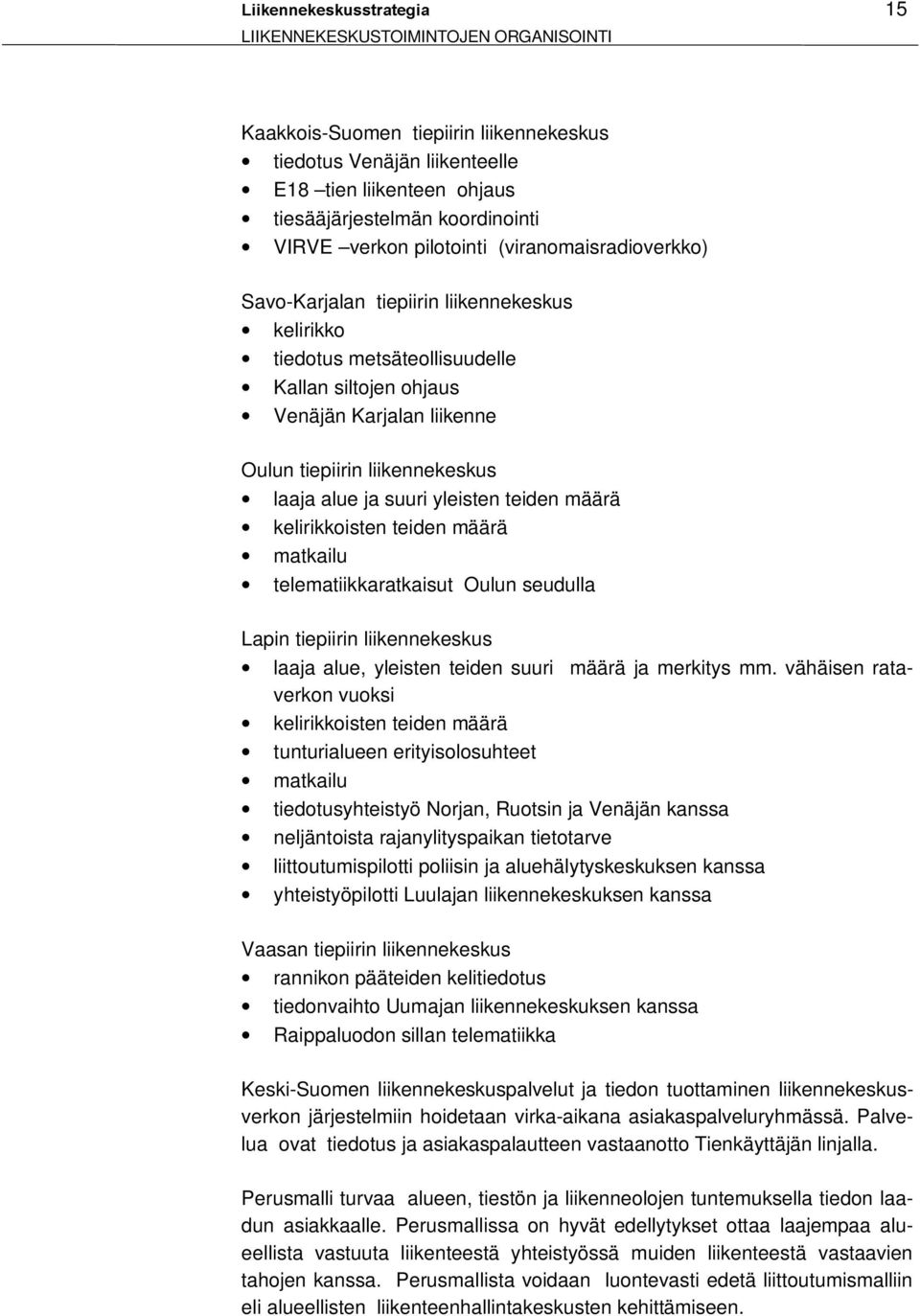 liikennekeskus laaja alue ja suuri yleisten teiden määrä kelirikkoisten teiden määrä matkailu telematiikkaratkaisut Oulun seudulla Lapin tiepiirin liikennekeskus laaja alue, yleisten teiden suuri