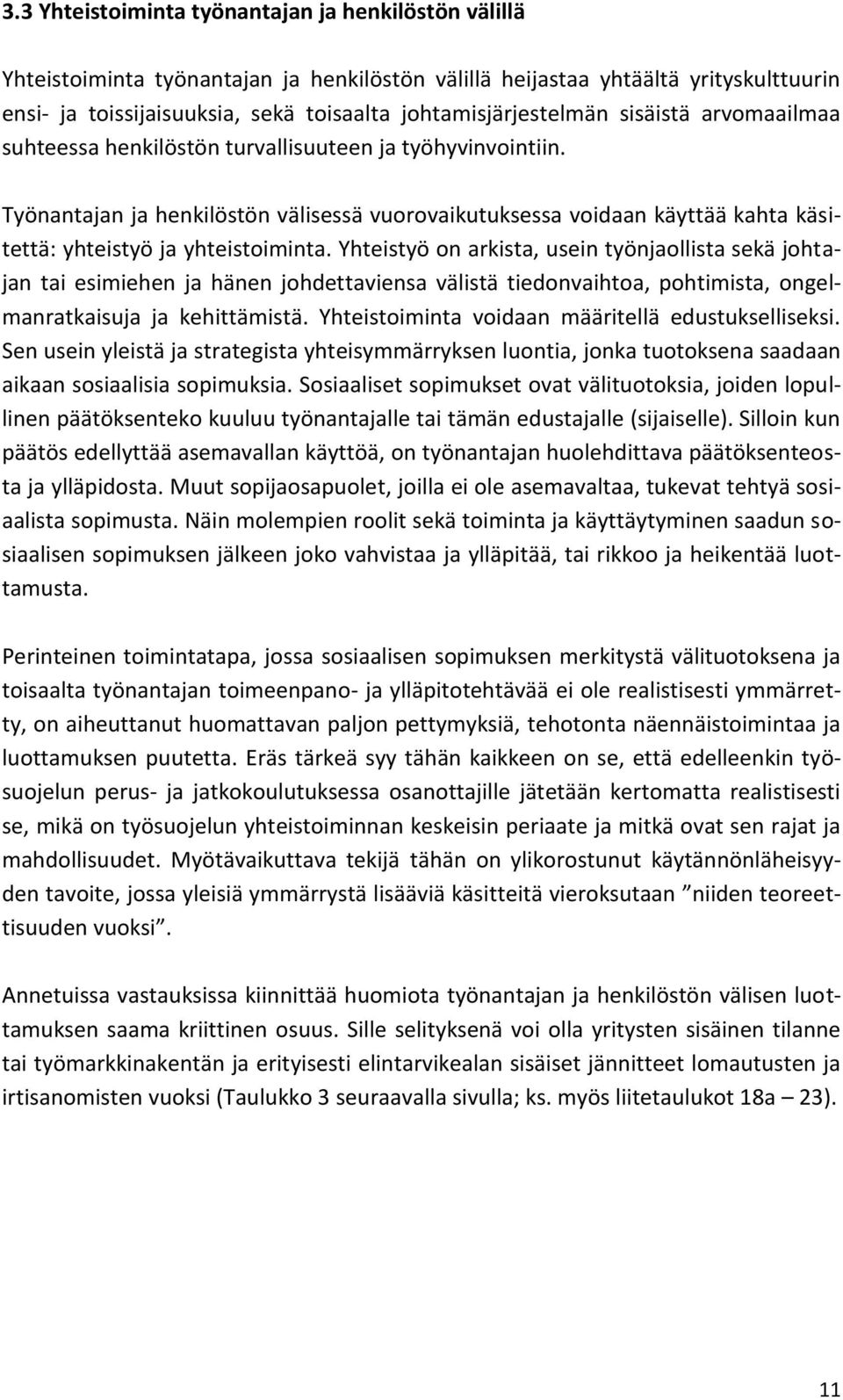 Työnantajan ja henkilöstön välisessä vuorovaikutuksessa voidaan käyttää kahta käsitettä: yhteistyö ja yhteistoiminta.