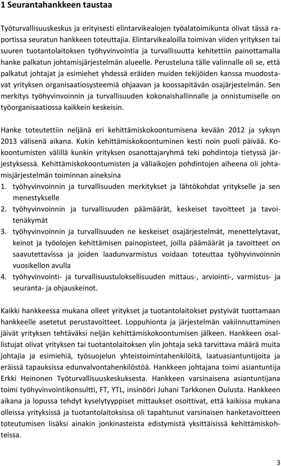 Perusteluna tälle valinnalle oli se, että palkatut johtajat ja esimiehet yhdessä eräiden muiden tekijöiden kanssa muodostavat yrityksen organisaatiosysteemiä ohjaavan ja koossapitävän osajärjestelmän.