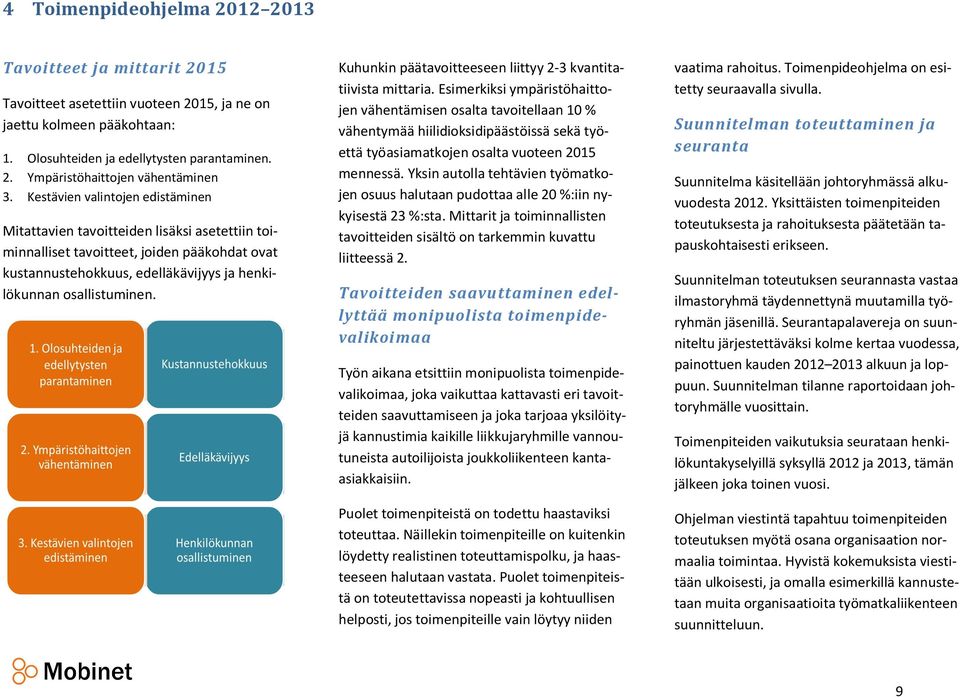 Kuhunkin päätavoitteeseen liittyy 2-3 kvantitatiivista mittaria.