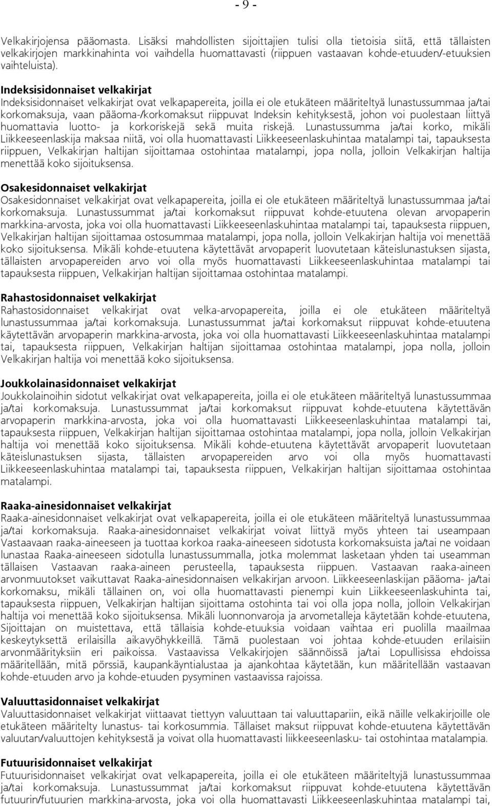 Indeksisidonnaiset velkakirjat Indeksisidonnaiset velkakirjat ovat velkapapereita, joilla ei ole etukäteen määriteltyä lunastussummaa ja/tai korkomaksuja, vaan pääoma-/korkomaksut riippuvat Indeksin