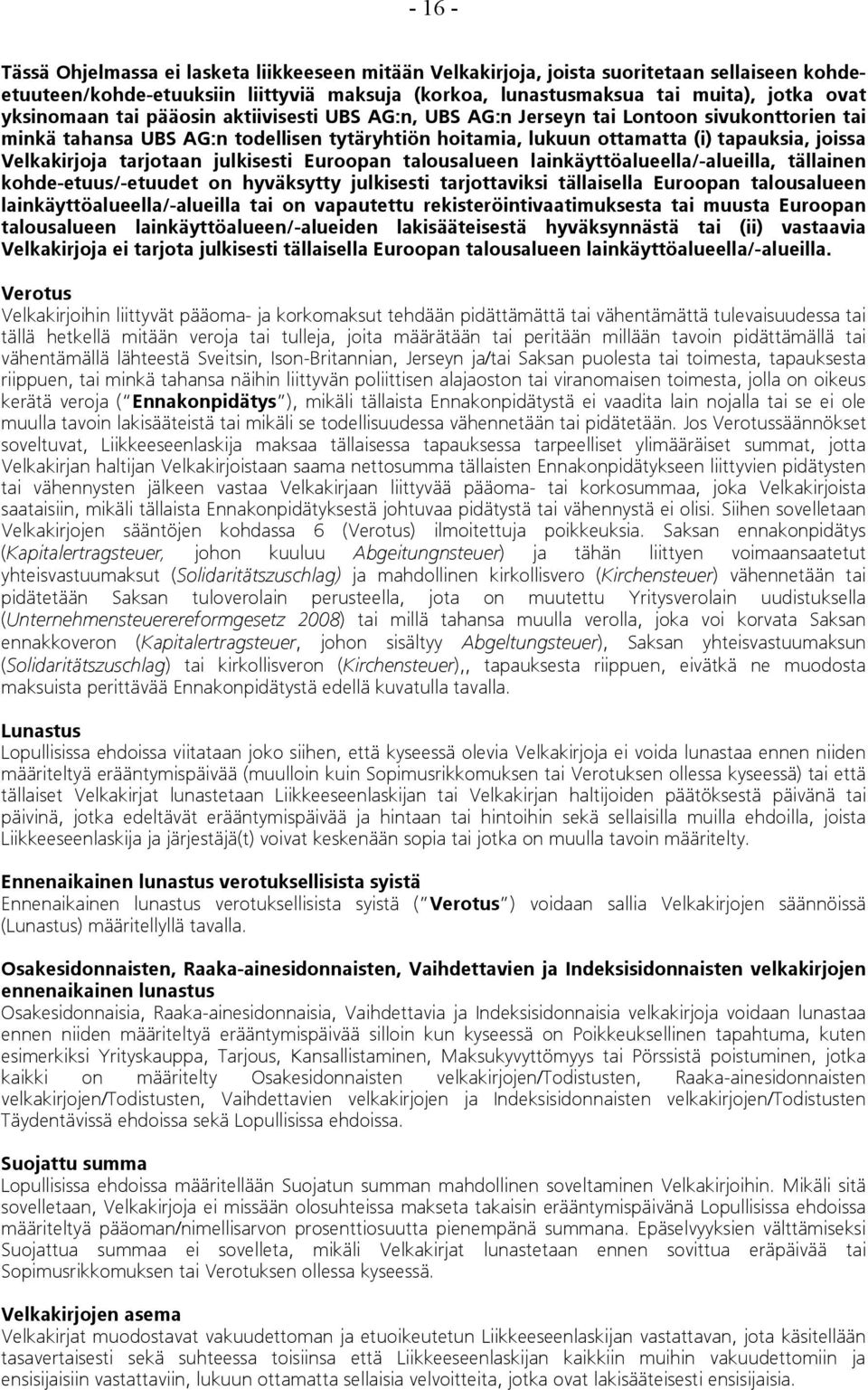 Velkakirjoja tarjotaan julkisesti Euroopan talousalueen lainkäyttöalueella/-alueilla, tällainen kohde-etuus/-etuudet on hyväksytty julkisesti tarjottaviksi tällaisella Euroopan talousalueen