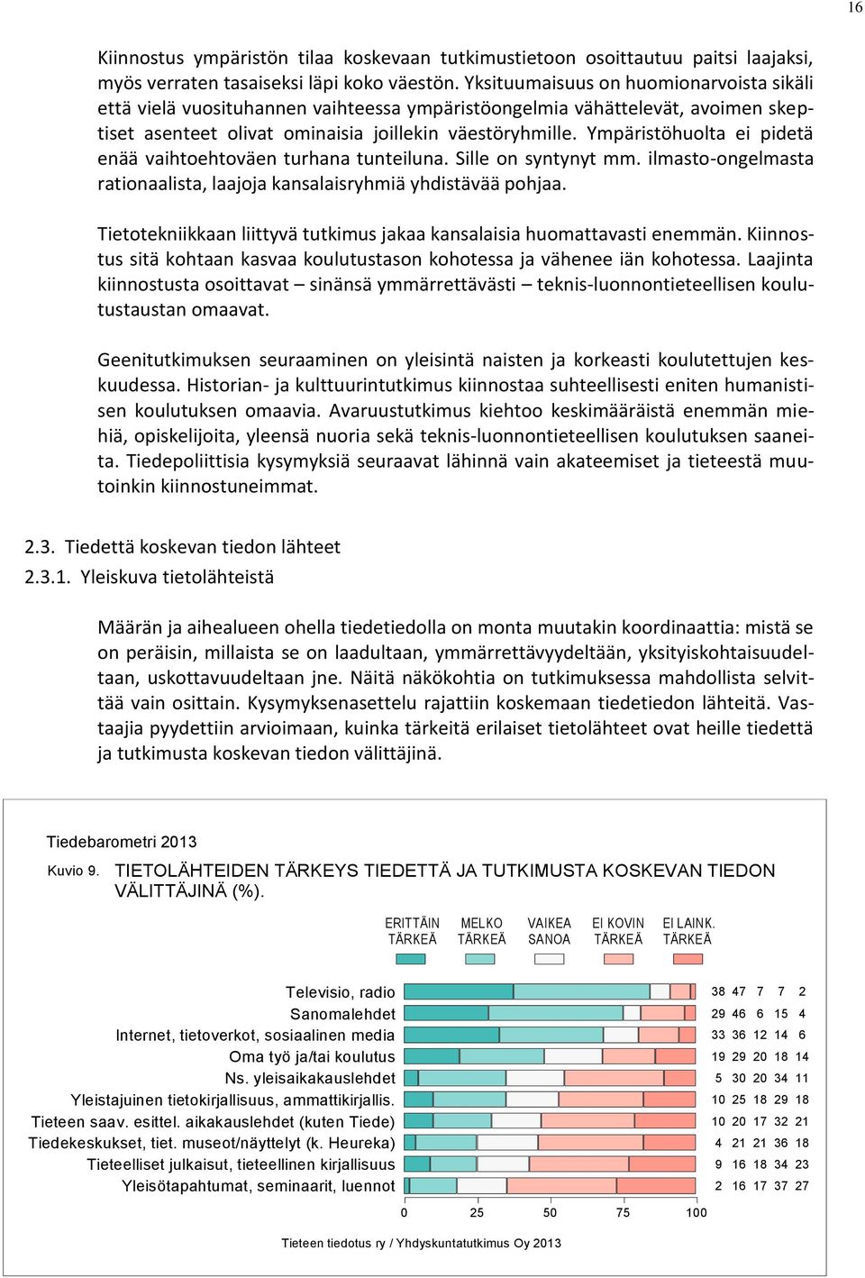 Ympäristöhuolta ei pidetä enää vaihtoehtoväen turhana tunteiluna. Sille on syntynyt mm. ilmasto-ongelmasta rationaalista, laajoja kansalaisryhmiä yhdistävää pohjaa.