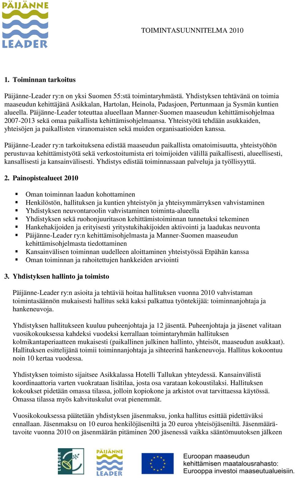 Päijänne-Leader toteuttaa alueellaan Manner-Suomen maaseudun kehittämisohjelmaa 2007-2013 sekä omaa paikallista kehittämisohjelmaansa.