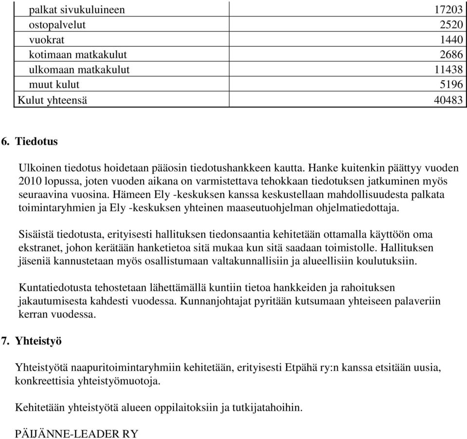 Hanke kuitenkin päättyy vuoden 2010 lopussa, joten vuoden aikana on varmistettava tehokkaan tiedotuksen jatkuminen myös seuraavina vuosina.