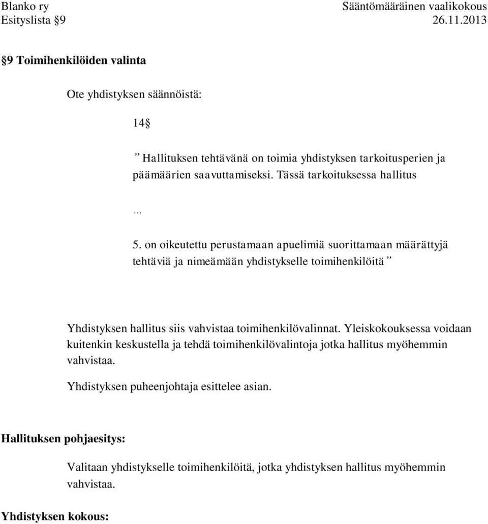 on oikeutettu perustamaan apuelimiä suorittamaan määrättyjä tehtäviä ja nimeämään yhdistykselle toimihenkilöitä Yhdistyksen hallitus siis vahvistaa