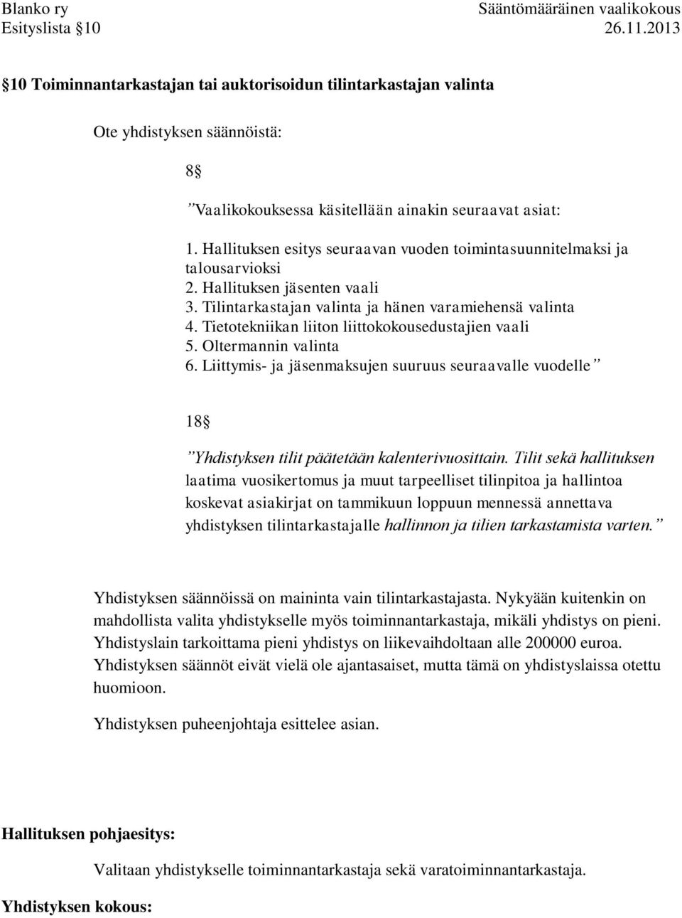 Tietotekniikan liiton liittokokousedustajien vaali 5. Oltermannin valinta 6. Liittymis- ja jäsenmaksujen suuruus seuraavalle vuodelle 18 Yhdistyksen tilit päätetään kalenterivuosittain.