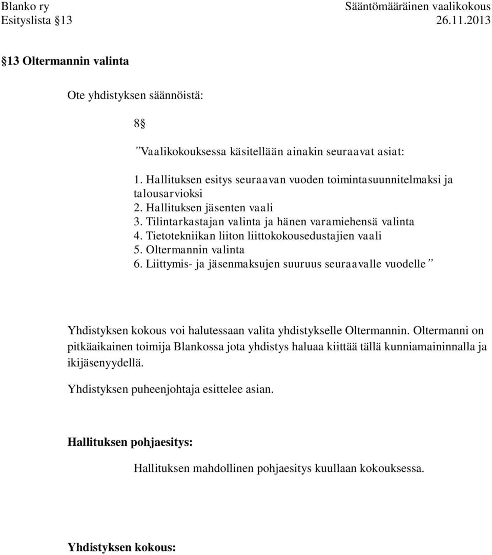 Tietotekniikan liiton liittokokousedustajien vaali 5. Oltermannin valinta 6.