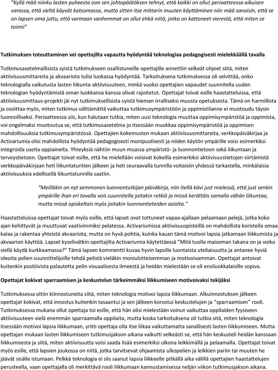 teknologiaa pedagogisesti mielekkäällä tavalla Tutkimusasetelmallisista syistä tutkimukseen osallistuneille opettajille annettiin selkeät ohjeet siitä, miten aktiivisuusmittareita ja akvaariota