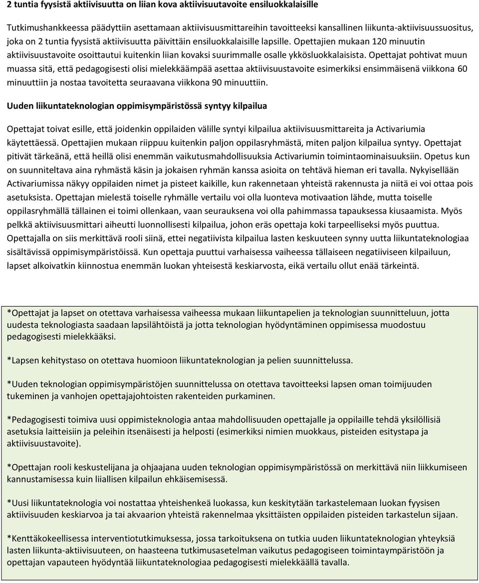 Opettajien mukaan 120 minuutin aktiivisuustavoite osoittautui kuitenkin liian kovaksi suurimmalle osalle ykkösluokkalaisista.