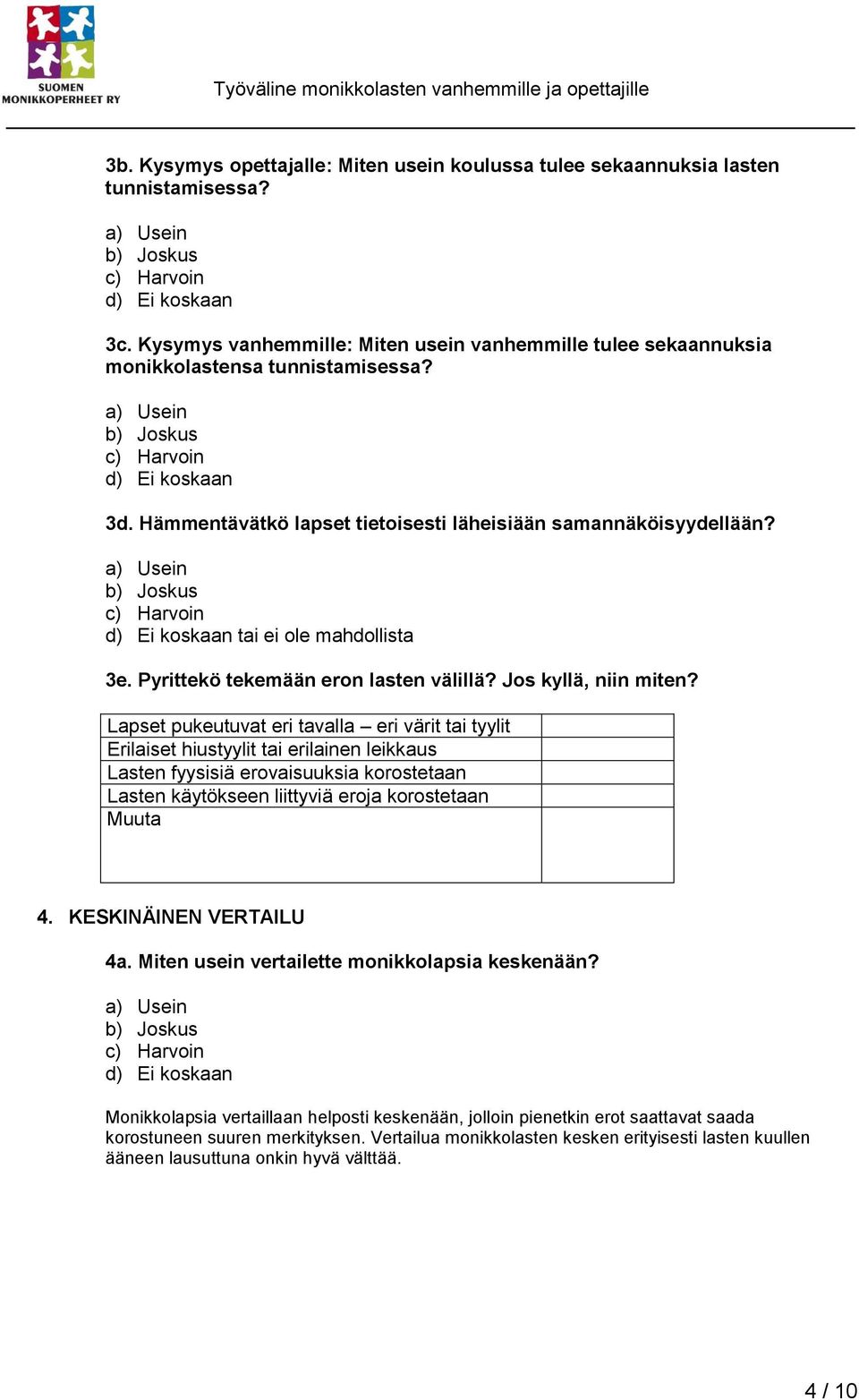 d) Ei koskaan tai ei ole mahdollista 3e. Pyrittekö tekemään eron lasten välillä? Jos kyllä, niin miten?