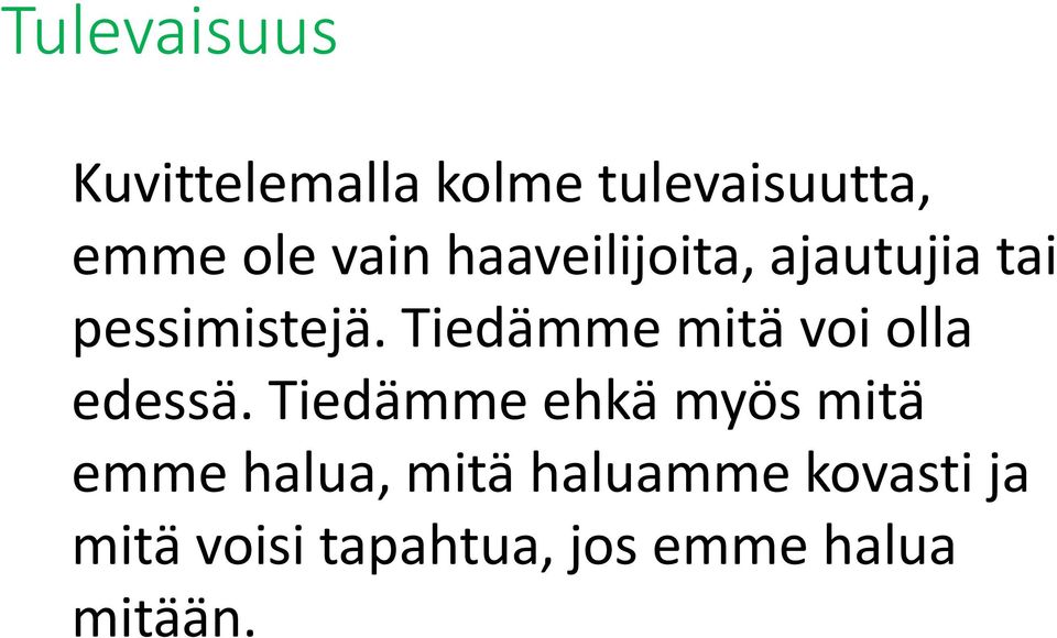 Tiedämme mitä voi olla edessä.