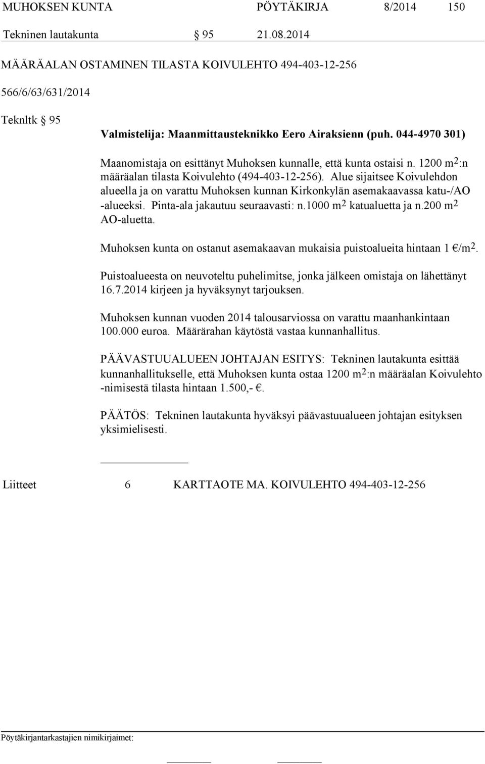 044-4970 301) Maanomistaja on esittänyt Muhoksen kunnalle, että kunta ostaisi n. 1200 m 2 :n mää rä alan tilasta Koivulehto (494-403-12-256).